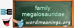 WordMeaning blackboard for family megalosauridae